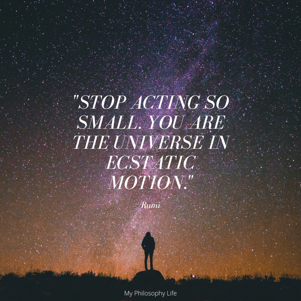 Image of the inspiring quote: "Stop acting so small. You are the universe in ecstatic motion." from philosopher Rumi.