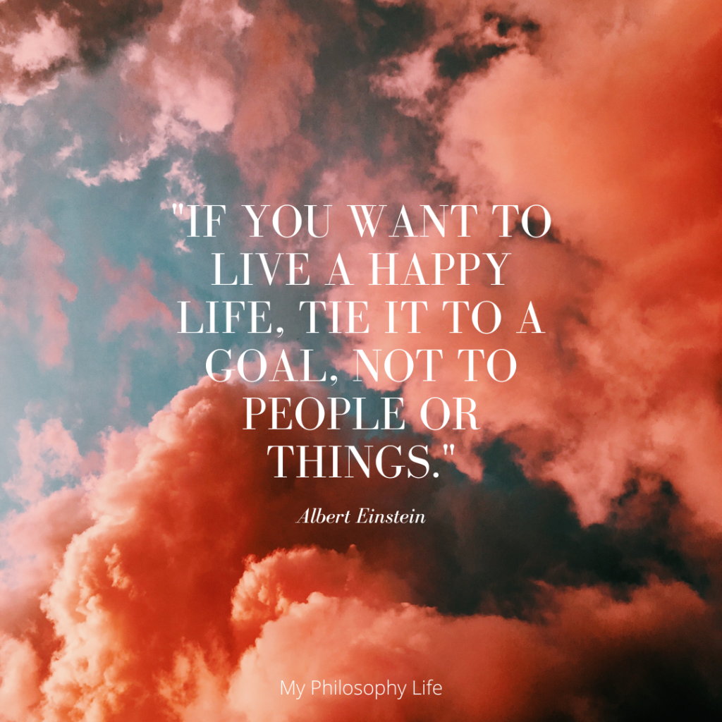 Image of the inspiring quote: "If you want to live a happy life, tie it to a goal, not to people or things." from famous philosopher Albert Einstein.